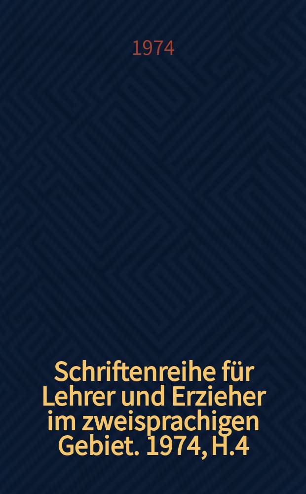 Schriftenreihe für Lehrer und Erzieher im zweisprachigen Gebiet. 1974, H.4 : Zu einigen Ergebnissen, Entwicklungstendenzen ...