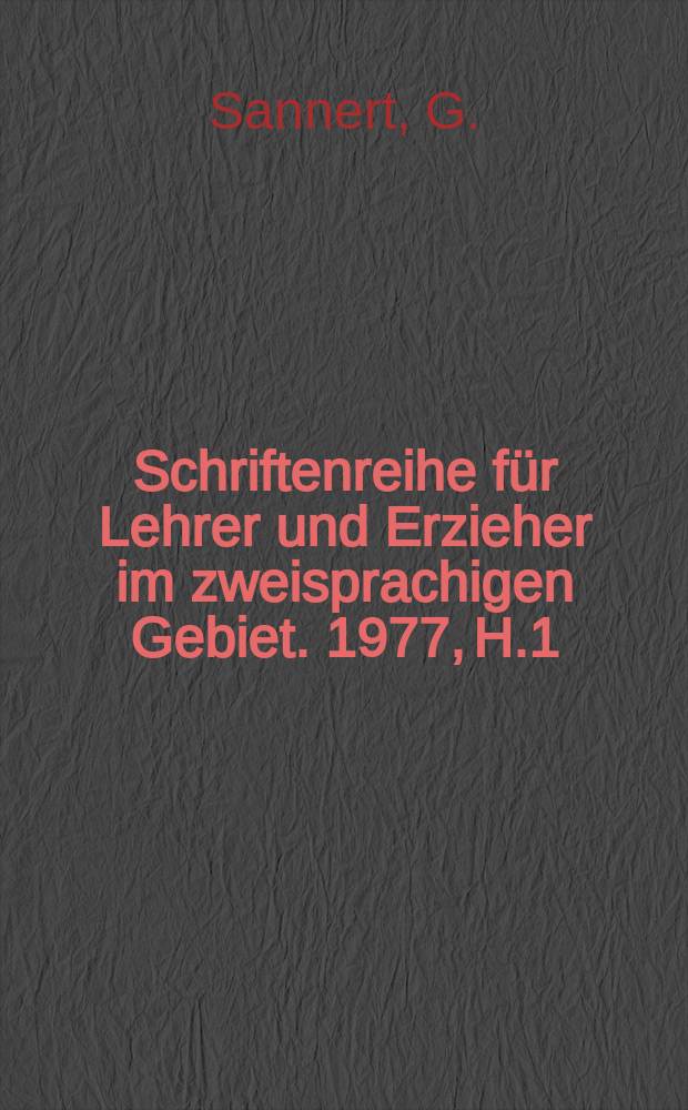 Schriftenreihe f&uuml;r Lehrer und Erzieher im zweisprachigen Gebiet. 1977, H.1 : Hinweise zur Gestaltung des Unterrichts ...
