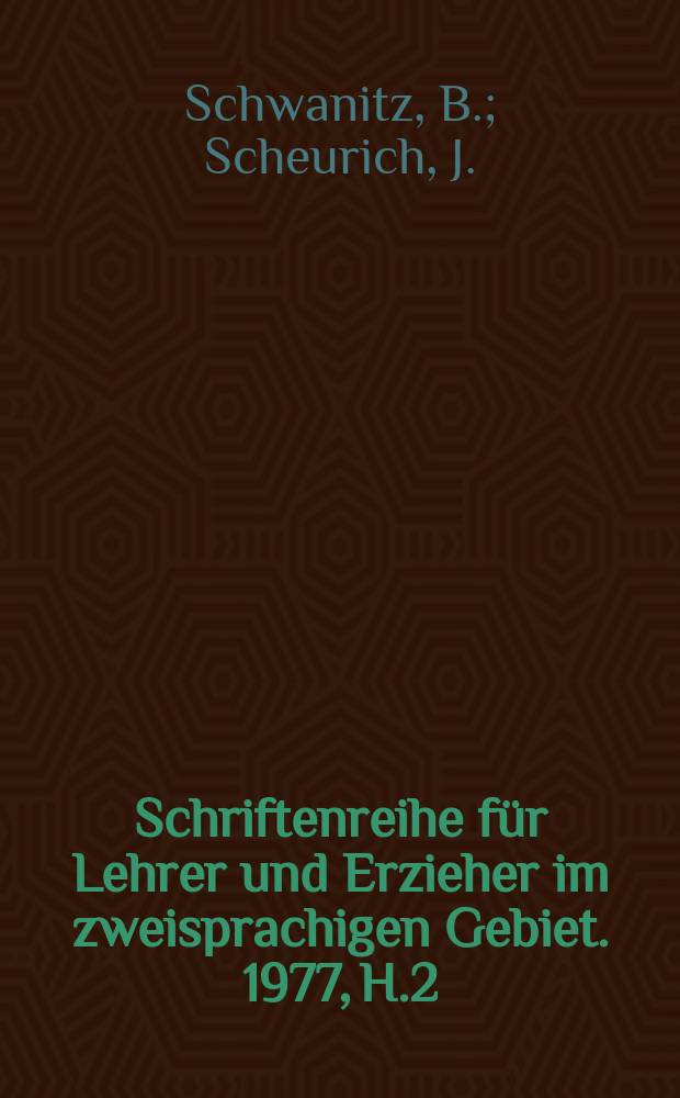 Schriftenreihe für Lehrer und Erzieher im zweisprachigen Gebiet. 1977, H.2 : Hinweise zur Gestaltung ююю