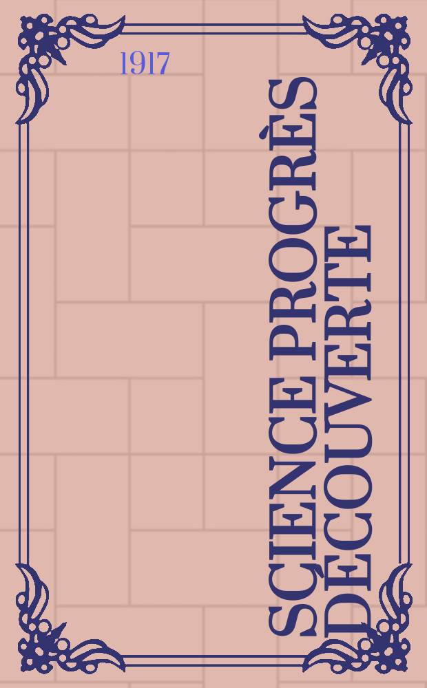 Science progrès découverte : Revue de la Société des ingénieurs civils de France. Année45 1917, Semestre1-2, №2261