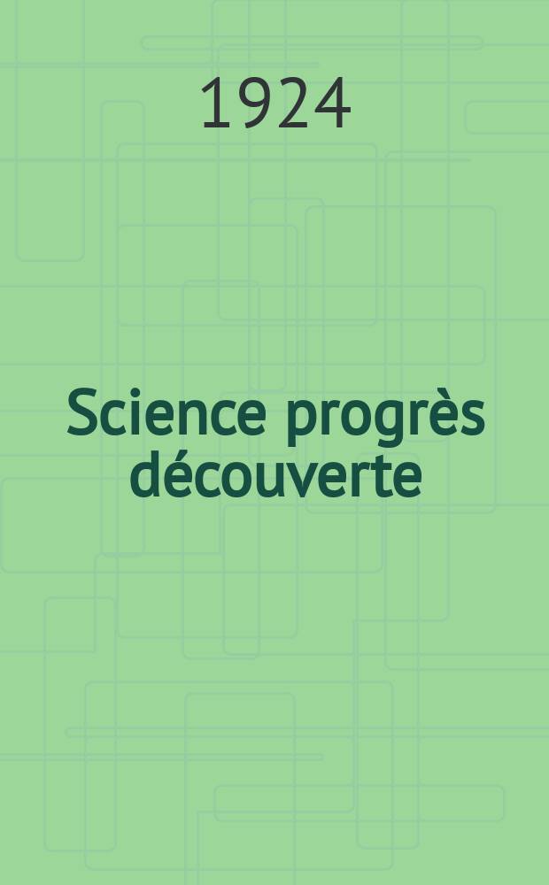 Science progrès découverte : Revue de la Société des ingénieurs civils de France. Année52 1924, Semestre1-2, №2642