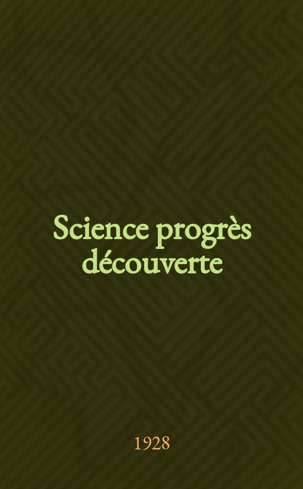 Science progr&egrave;s d&eacute;couverte : Revue de la Soci&eacute;t&eacute; des ing&eacute;nieurs civils de France. Ann&eacute;e56 1928, Semestre1-2, №2795