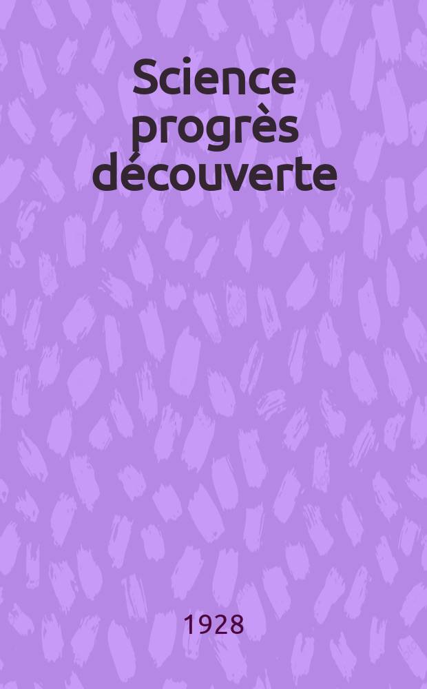 Science progrès découverte : Revue de la Société des ingénieurs civils de France. Année56 1928, Semestre1-2, №2798