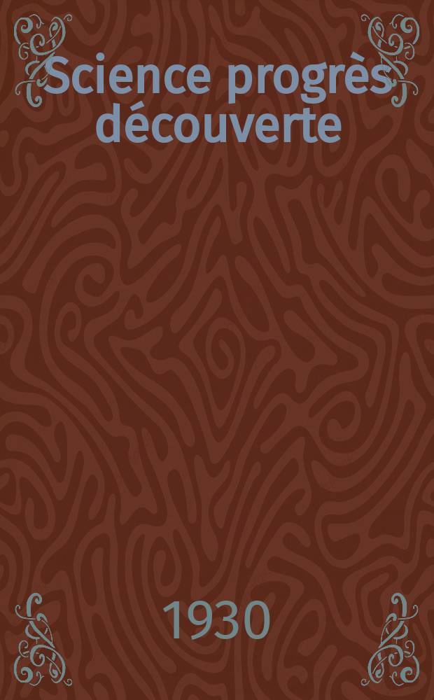 Science progr&egrave;s d&eacute;couverte : Revue de la Soci&eacute;t&eacute; des ing&eacute;nieurs civils de France. Ann&eacute;e58 1930, Semestre1-2, №2835