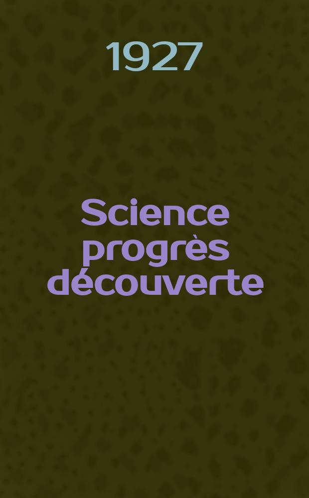 Science progrès découverte : Revue de la Société des ingénieurs civils de France. Année55 1927, Semestre1-2, №2762
