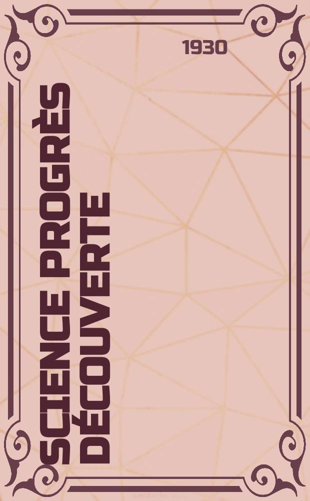 Science progr&egrave;s d&eacute;couverte : Revue de la Soci&eacute;t&eacute; des ing&eacute;nieurs civils de France. Ann&eacute;e58 1930, Semestre1-2, №2829