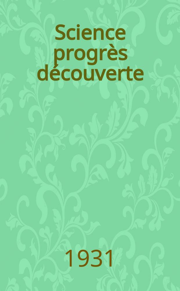 Science progrès découverte : Revue de la Société des ingénieurs civils de France. Année59 1931, Semestre1-2, №2854