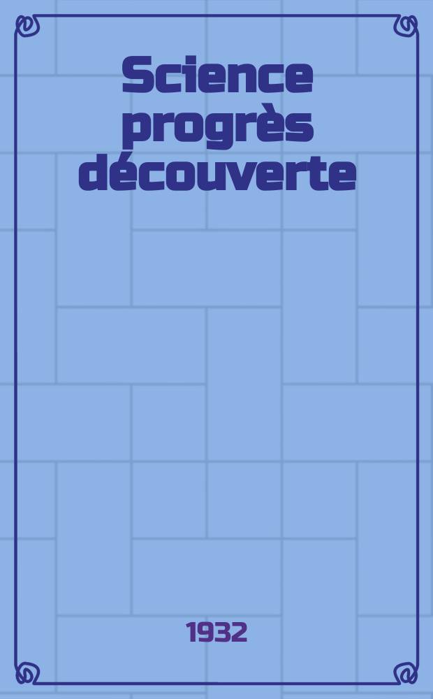 Science progrès découverte : Revue de la Société des ingénieurs civils de France. Année60 1932, Semestre1-2, №2893