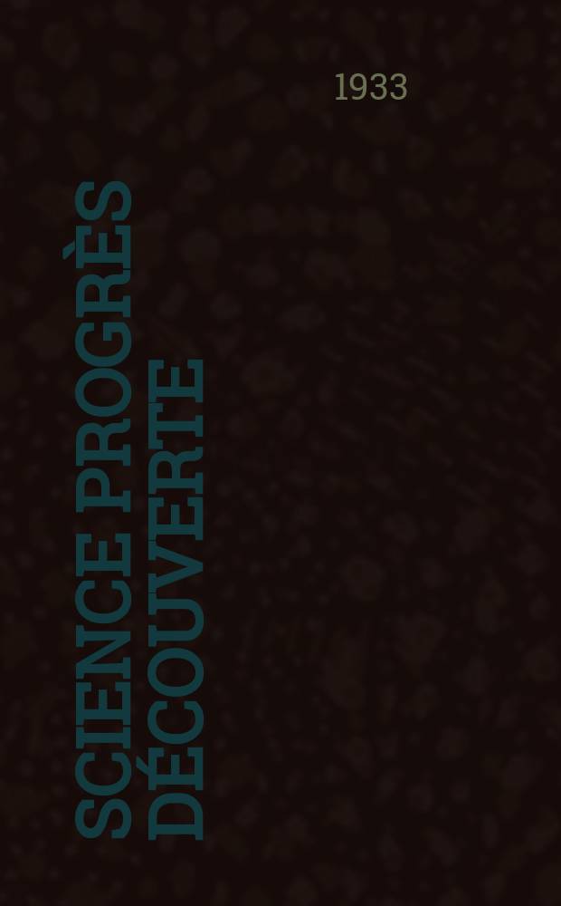 Science progr&egrave;s d&eacute;couverte : Revue de la Soci&eacute;t&eacute; des ing&eacute;nieurs civils de France. Ann&eacute;e61 1933, Semestre1-2, №2898
