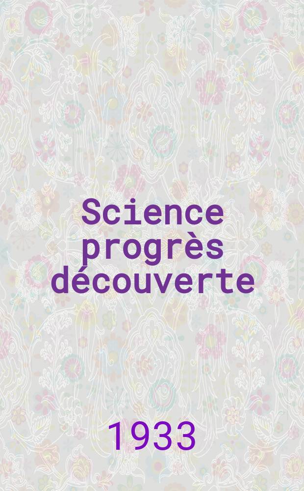 Science progrès découverte : Revue de la Société des ingénieurs civils de France. Année61 1933, Semestre1-2, №2899