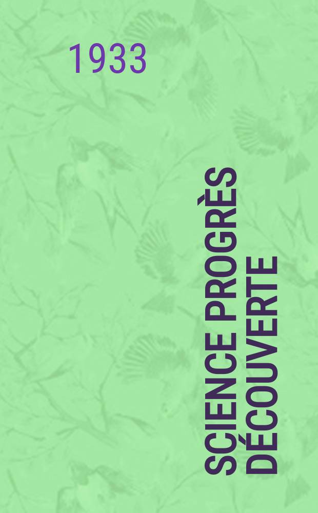 Science progr&egrave;s d&eacute;couverte : Revue de la Soci&eacute;t&eacute; des ing&eacute;nieurs civils de France. Ann&eacute;e61 1933, Semestre1-2, №2911