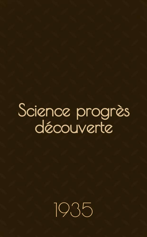 Science progrès découverte : Revue de la Société des ingénieurs civils de France. Année63 1935, Semestre1-2, №2959