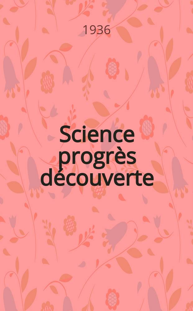 Science progrès découverte : Revue de la Société des ingénieurs civils de France. Année64 1936, Semestre1-2, №2976