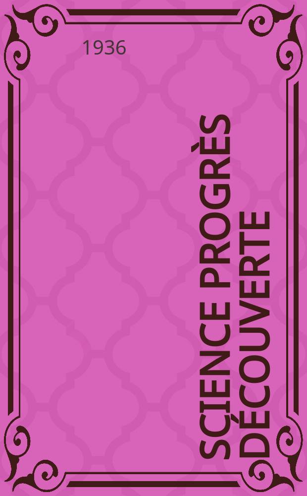 Science progrès découverte : Revue de la Société des ingénieurs civils de France. Année64 1936, Semestre1-2, №2986