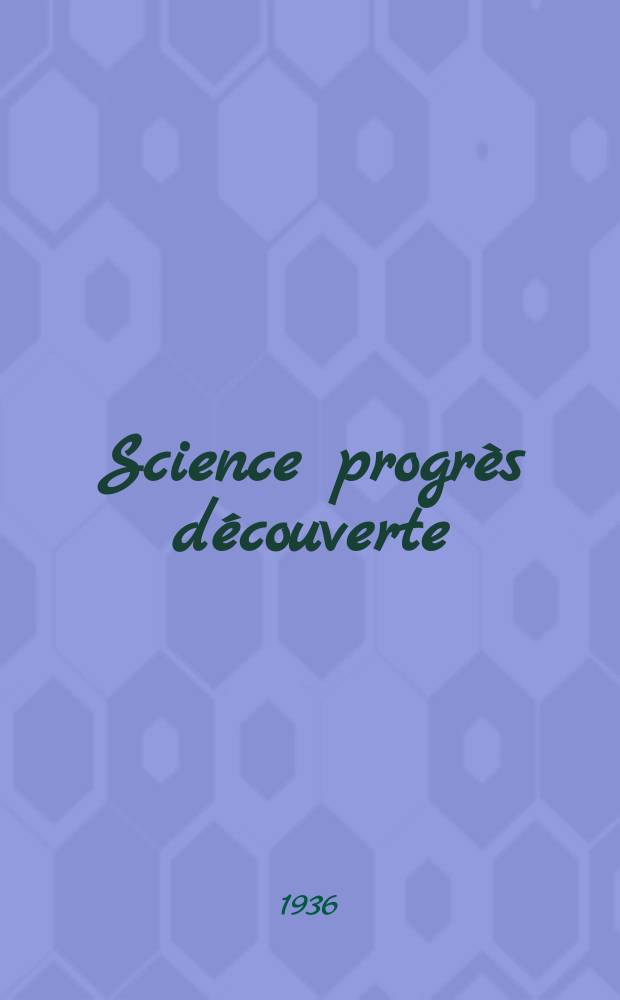 Science progrès découverte : Revue de la Société des ingénieurs civils de France. Année64 1936, Semestre1-2, №2987