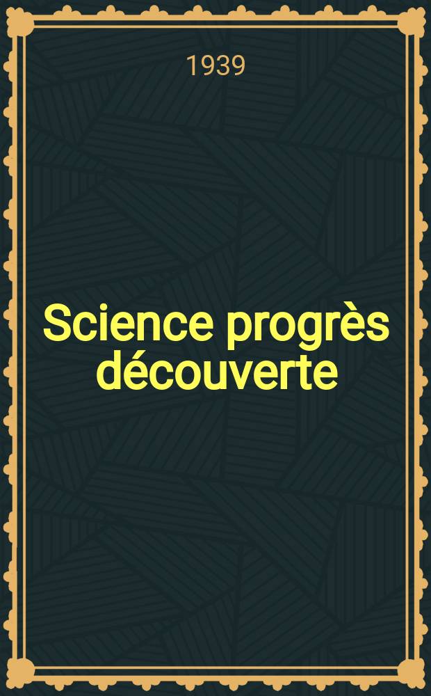 Science progrès découverte : Revue de la Société des ingénieurs civils de France. 1939, №3047