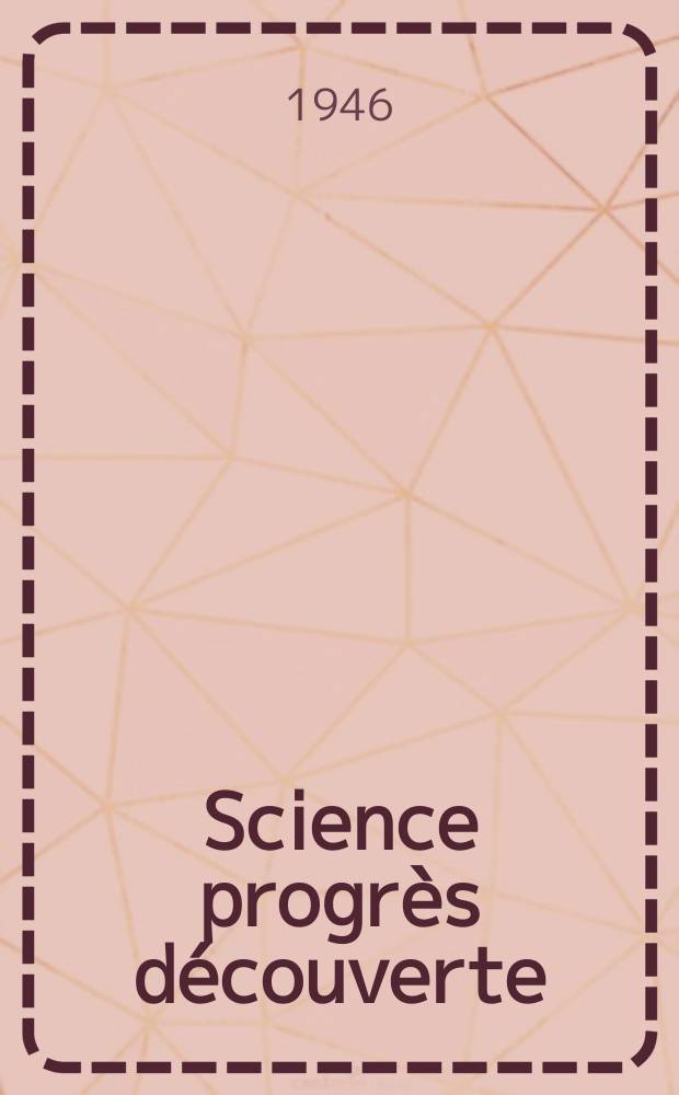 Science progrès découverte : Revue de la Société des ingénieurs civils de France. 1946, №3111