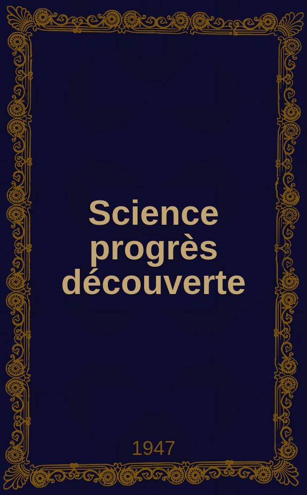 Science progrès découverte : Revue de la Société des ingénieurs civils de France. 1947, №3129
