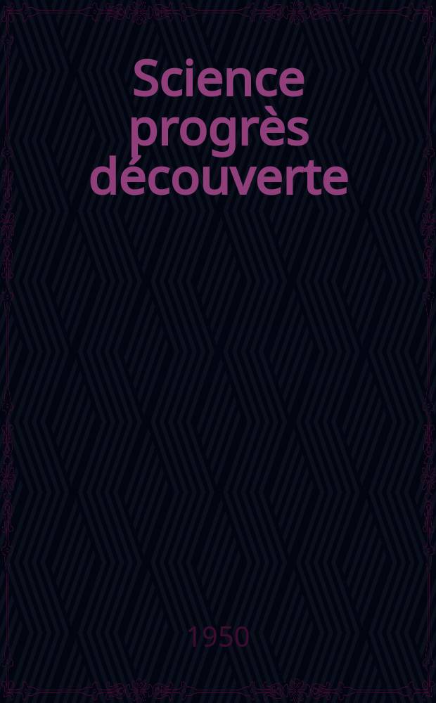 Science progrès découverte : Revue de la Société des ingénieurs civils de France. 1950, №3187