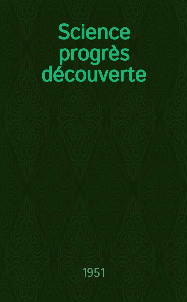 Science progrès découverte : Revue de la Société des ingénieurs civils de France. 1951, №3190