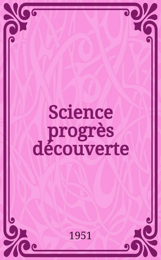 Science progrès découverte : Revue de la Société des ingénieurs civils de France. 1951, №3192