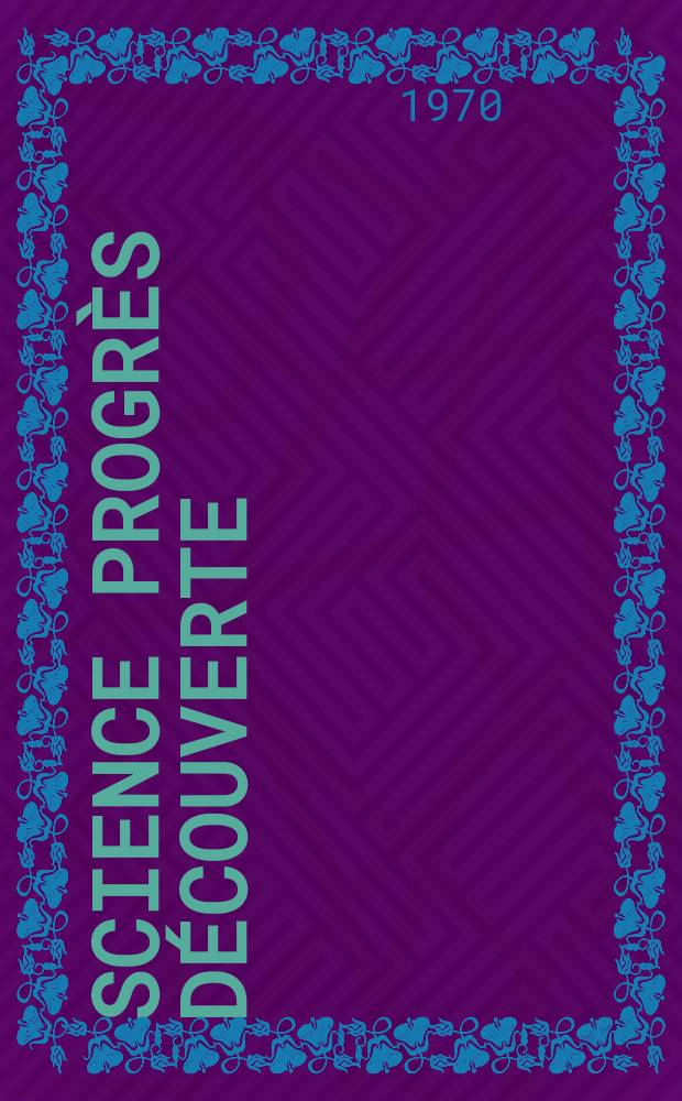 Science progr&egrave;s d&eacute;couverte : Revue de la Soci&eacute;t&eacute; des ing&eacute;nieurs civils de France. 1970, №3420