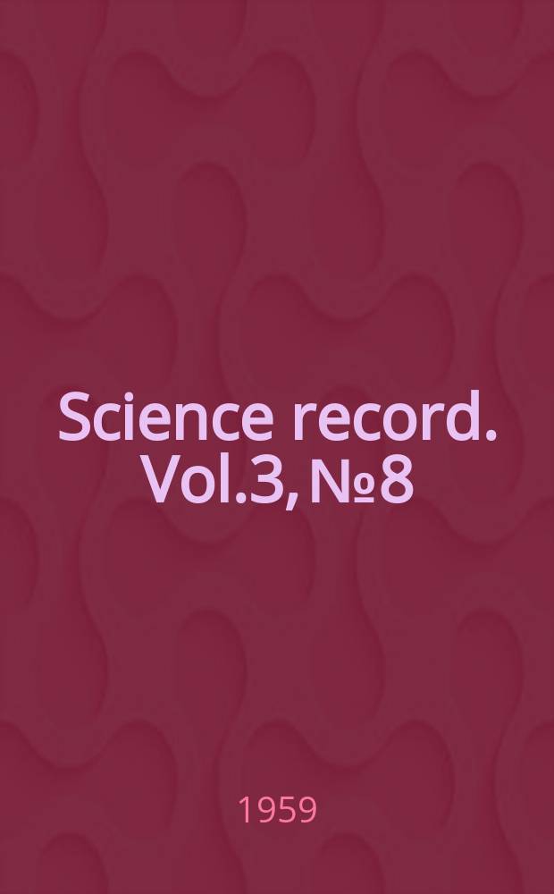 Science record. Vol.3, №8