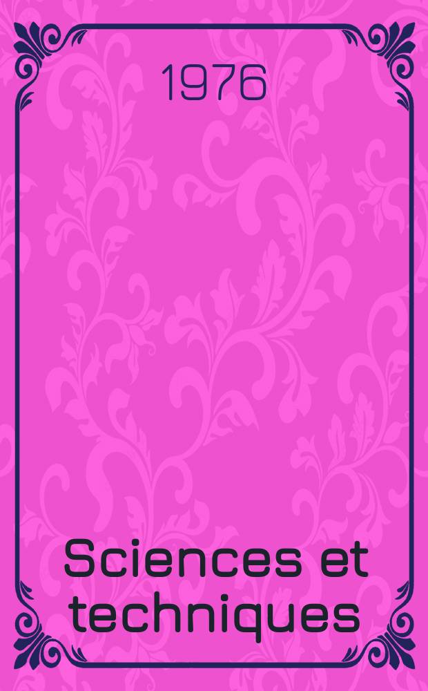 Sciences et techniques : Revue mensuelle publ. sous l'égide de la Soc. des ingénieurs civils de France. 1976, №33