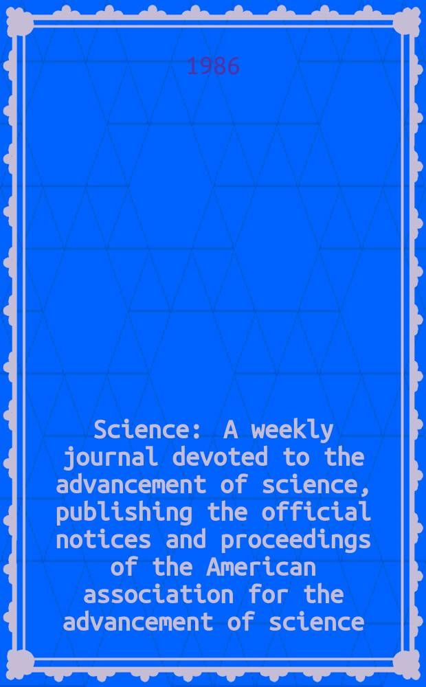 Science : A weekly journal devoted to the advancement of science, publishing the official notices and proceedings of the American association for the advancement of science. N.S., Vol.234, №4777