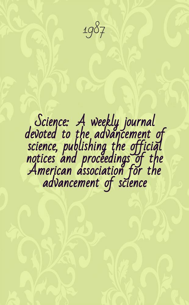 Science : A weekly journal devoted to the advancement of science, publishing the official notices and proceedings of the American association for the advancement of science. N.S., Vol.236, №4809