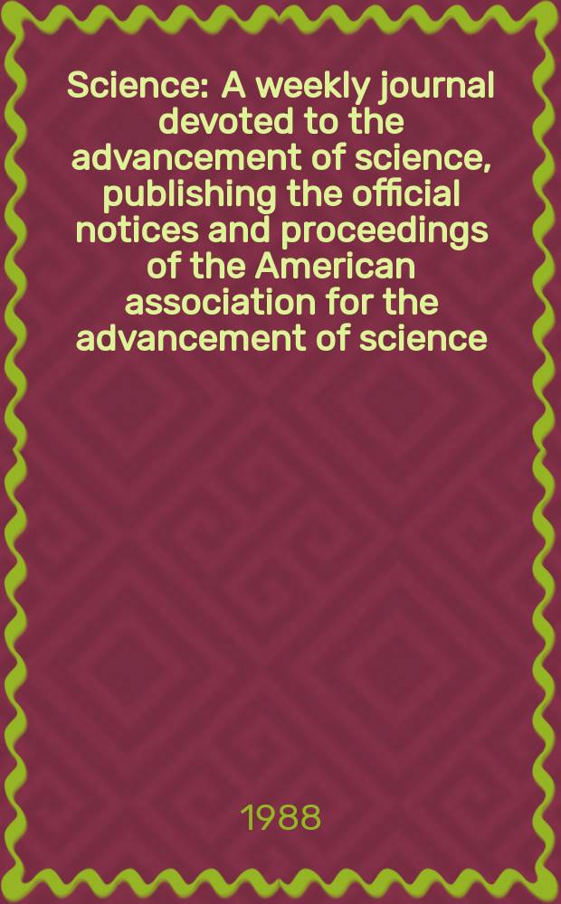 Science : A weekly journal devoted to the advancement of science, publishing the official notices and proceedings of the American association for the advancement of science. N.S., Vol.239, №4844