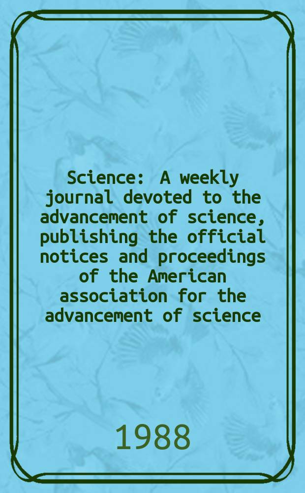 Science : A weekly journal devoted to the advancement of science, publishing the official notices and proceedings of the American association for the advancement of science. N.S., Vol.242, №4875