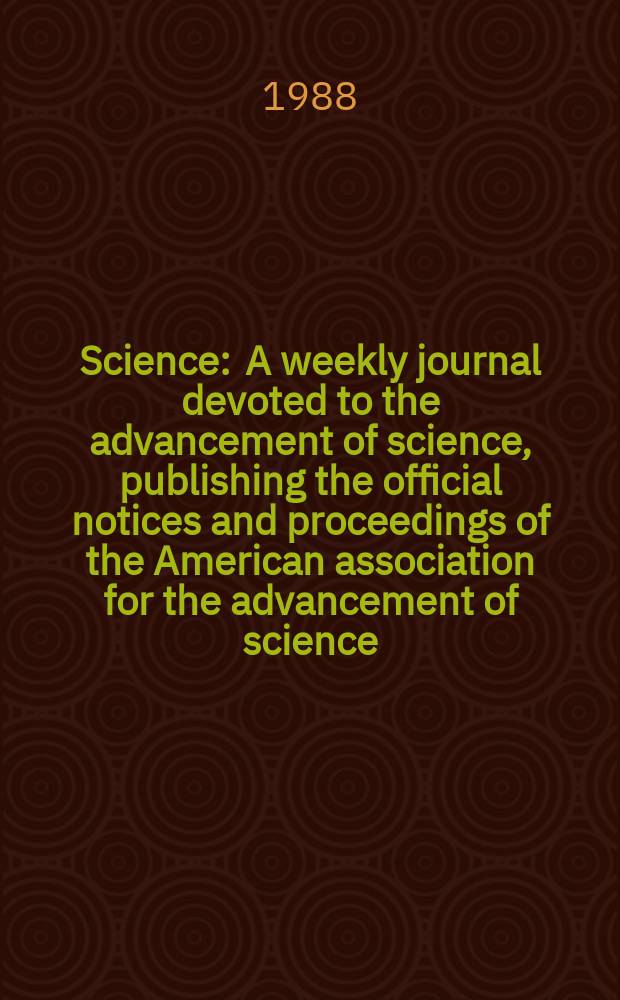 Science : A weekly journal devoted to the advancement of science, publishing the official notices and proceedings of the American association for the advancement of science. N.S., Vol.242, №4888