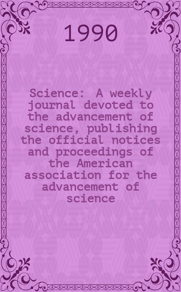 Science : A weekly journal devoted to the advancement of science, publishing the official notices and proceedings of the American association for the advancement of science. N.S., Vol.250, №4985