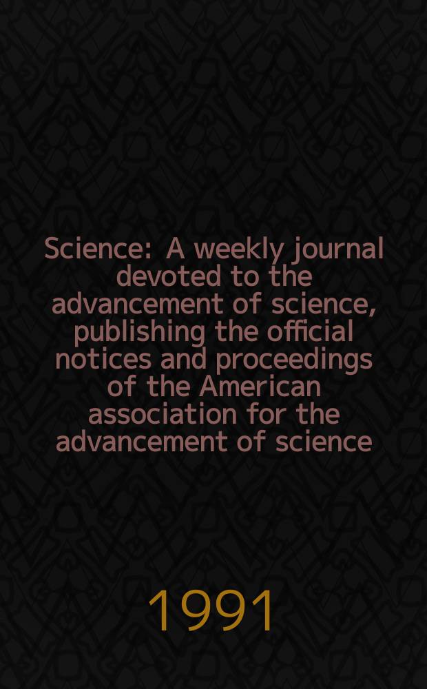 Science : A weekly journal devoted to the advancement of science, publishing the official notices and proceedings of the American association for the advancement of science. N.S., Vol.252, №5013