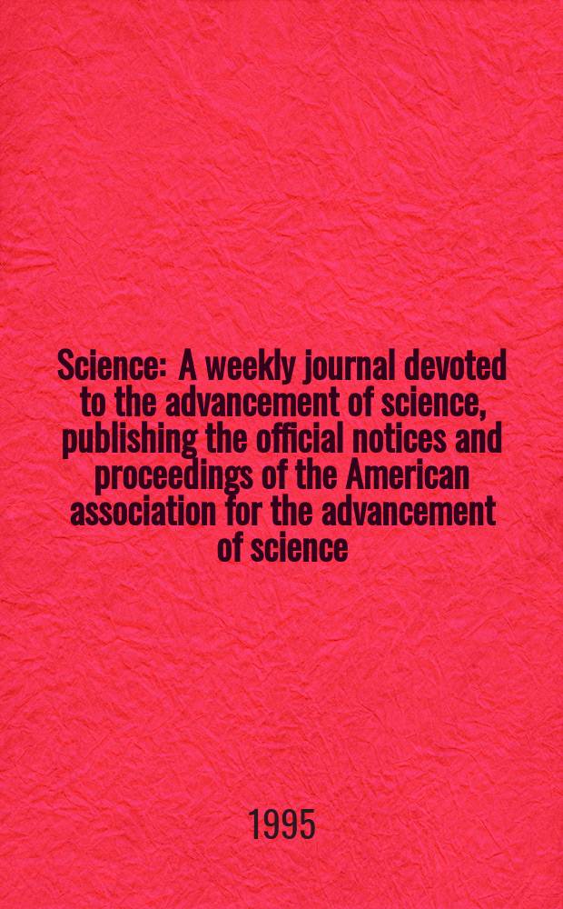 Science : A weekly journal devoted to the advancement of science, publishing the official notices and proceedings of the American association for the advancement of science. N.S., Vol.267, №5200