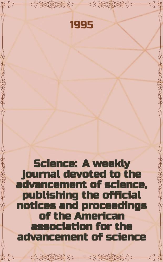 Science : A weekly journal devoted to the advancement of science, publishing the official notices and proceedings of the American association for the advancement of science. N.S., Vol.268, №5210