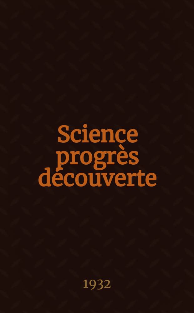 Science progrès découverte : Revue de la Société des ingénieurs civils de France. Année60 1932, Semestre1-2, №2877
