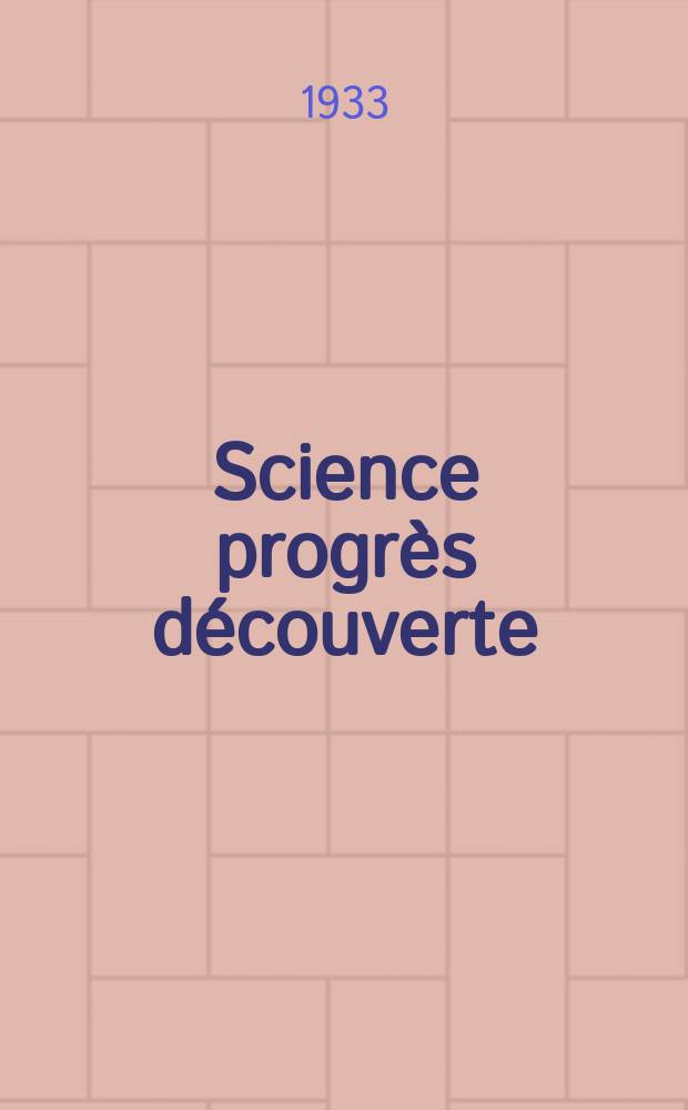 Science progrès découverte : Revue de la Société des ingénieurs civils de France. Année61 1933, Semestre1-2, №2904