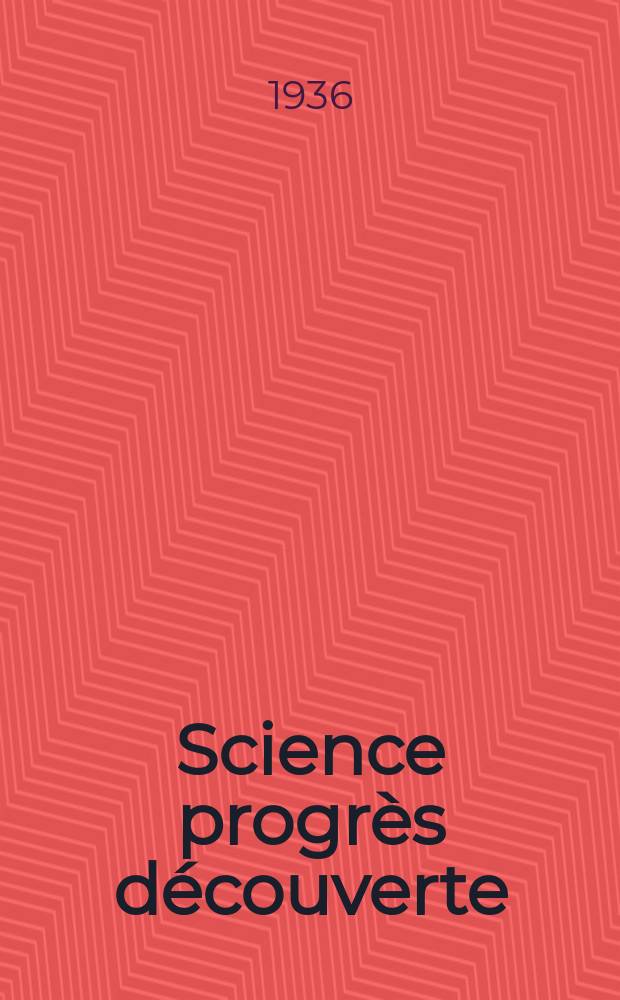 Science progrès découverte : Revue de la Société des ingénieurs civils de France. Année64 1936, Semestre1-2, №2969