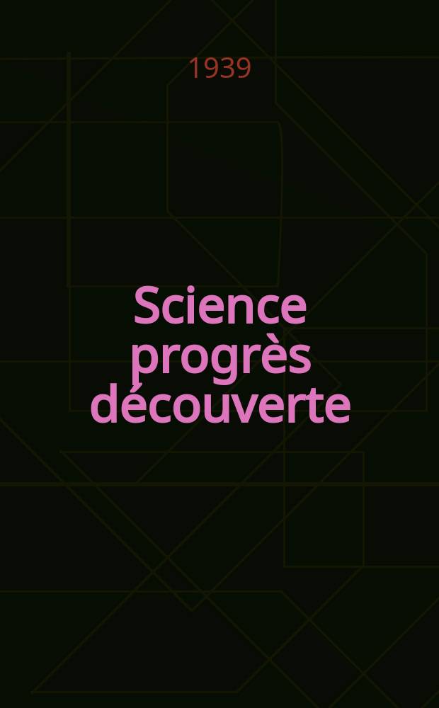 Science progr&egrave;s d&eacute;couverte : Revue de la Soci&eacute;t&eacute; des ing&eacute;nieurs civils de France. 1939, №3056