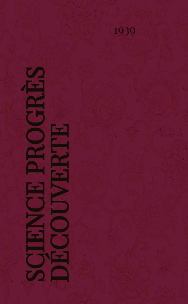 Science progr&egrave;s d&eacute;couverte : Revue de la Soci&eacute;t&eacute; des ing&eacute;nieurs civils de France. 1939, №3058