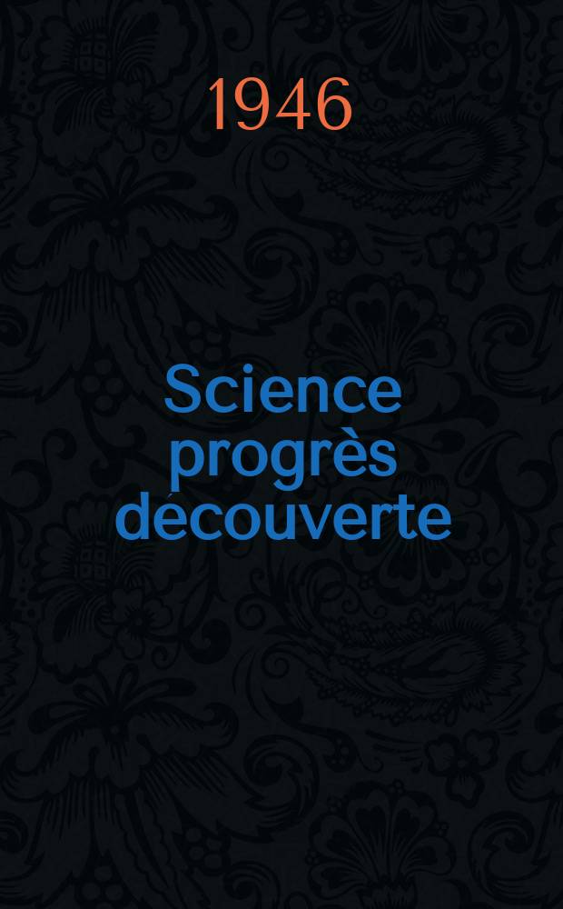 Science progrès découverte : Revue de la Société des ingénieurs civils de France. 1946, №3107