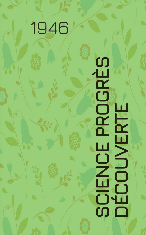 Science progr&egrave;s d&eacute;couverte : Revue de la Soci&eacute;t&eacute; des ing&eacute;nieurs civils de France. 1946, №3116