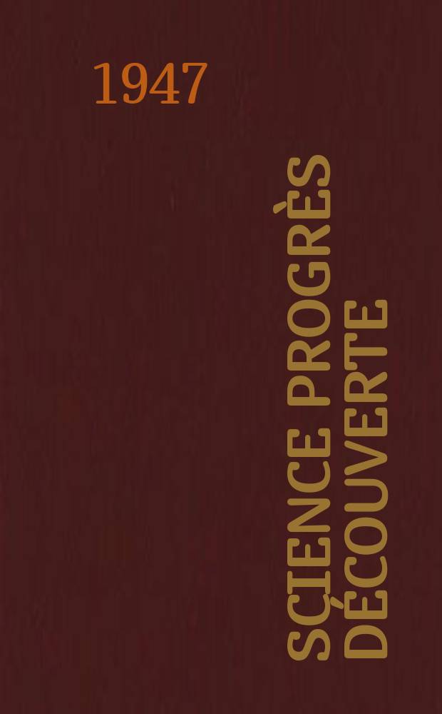 Science progrès découverte : Revue de la Société des ingénieurs civils de France. 1947, №3144