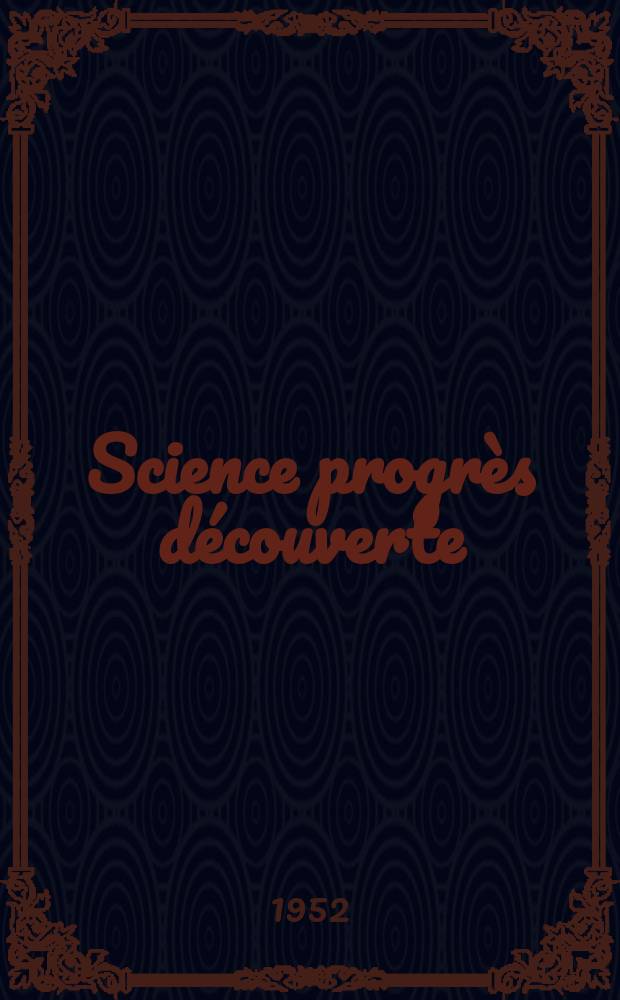 Science progrès découverte : Revue de la Société des ingénieurs civils de France. 1952, №3202