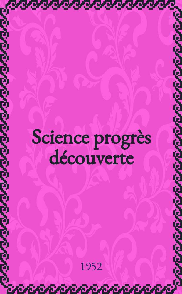 Science progrès découverte : Revue de la Société des ingénieurs civils de France. 1952, №3207