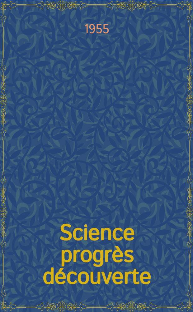 Science progr&egrave;s d&eacute;couverte : Revue de la Soci&eacute;t&eacute; des ing&eacute;nieurs civils de France. 1955, №3243