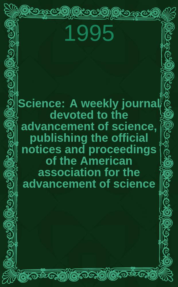 Science : A weekly journal devoted to the advancement of science, publishing the official notices and proceedings of the American association for the advancement of science. N.S., Vol.269, №5222