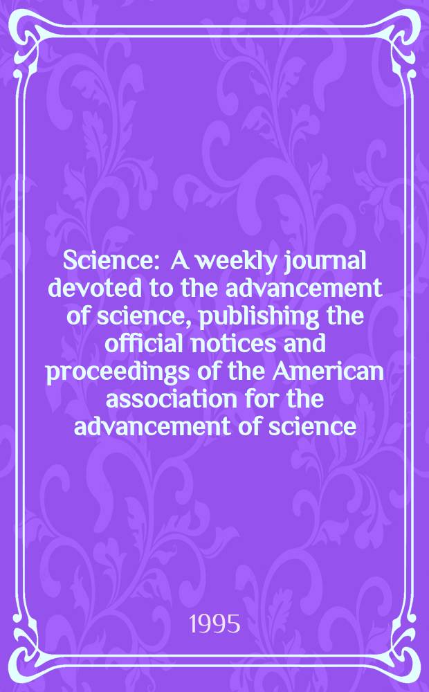 Science : A weekly journal devoted to the advancement of science, publishing the official notices and proceedings of the American association for the advancement of science. N.S., Vol.269, №5231
